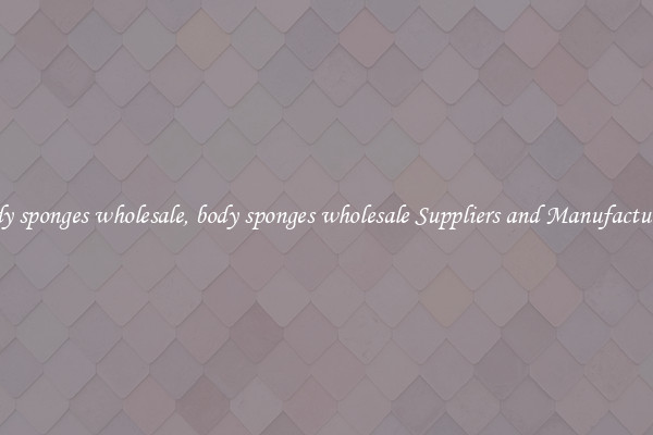 body sponges wholesale, body sponges wholesale Suppliers and Manufacturers